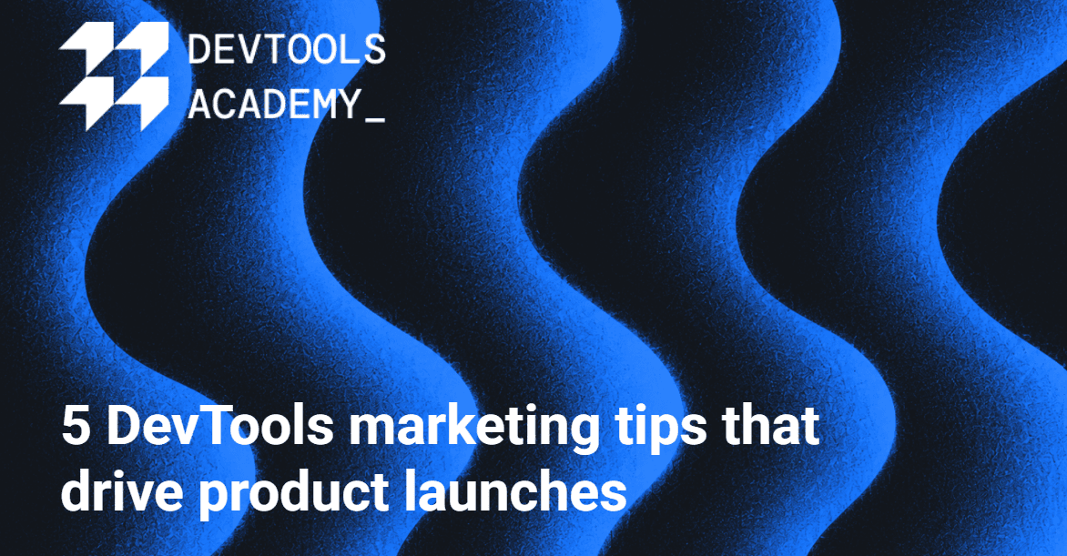 5 DevTools marketing tips