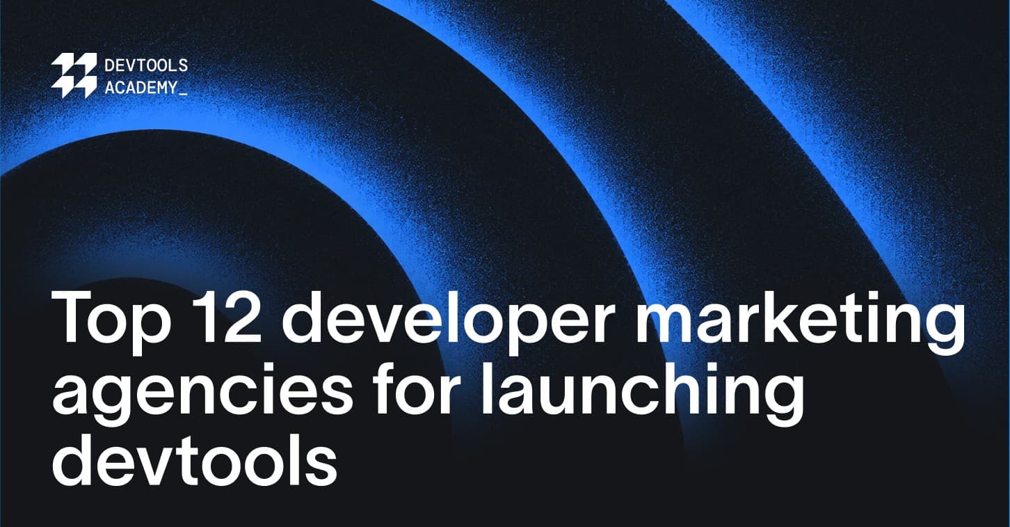 Title slide of blog post named top 12 developer marketing agencies for launching devtools