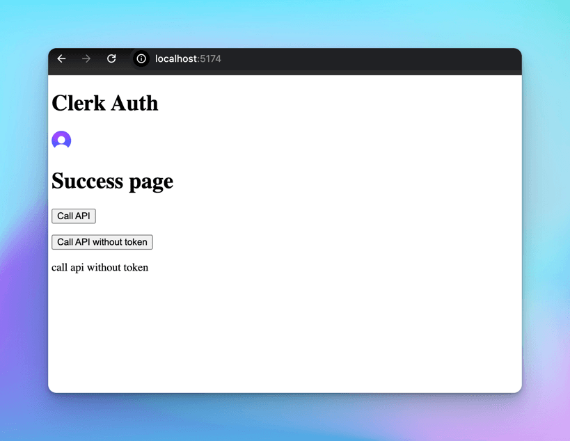 React app at localhost:5174 showing a Clerk Auth success page with a signed-in user avatar and buttons to call the API with and without a token
