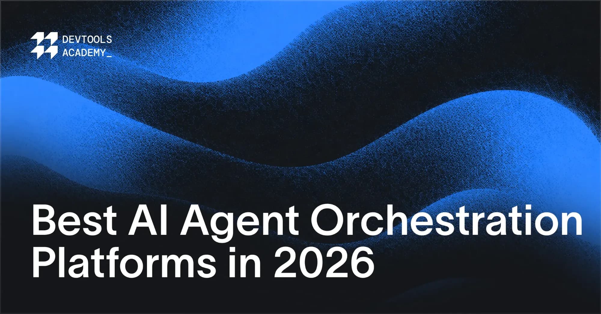 Best AI Agent Orchestration Platforms in 2026 — cover